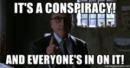 its-a-conspiracy-and-everyones-in-on-it.jpg